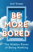 Cover-Bild zum Titel 'Be More Bored' von 'Joel Snape'