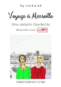 Voyage à Marseille, Eine einfache Geschichte auf Französisch für Anfänger - Sylvie Lainé