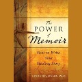 The Power of Memoir Lib/E: How to Write Your Healing Story - Linda Myers