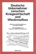 Cover-Bild zum Titel 'Deutsche Unternehmer zwischen Kriegswirtschaft und Wiederaufbau' von ''
