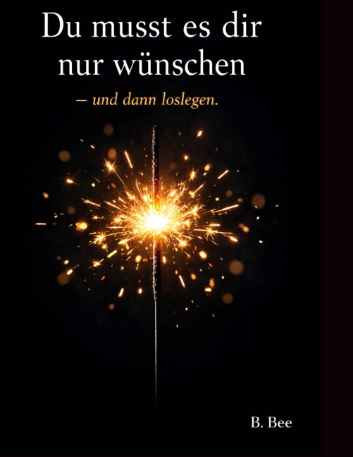 Du musst es dir nur wünschen - B. Bee