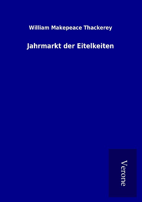 Jahrmarkt der Eitelkeiten - William Makepeace Thackerey