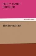 The Brown Mask - Percy James Brebner