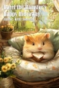 Hazel the Hamster's Happy Hideaway - Kelly Johnson, Kelly Johnson
