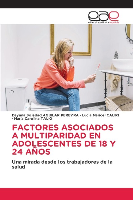 FACTORES ASOCIADOS A MULTIPARIDAD EN ADOLESCENTES DE 18 Y 24 AÑOS - Dayana Soledad Aguilar Pereyra, Lucia Maricel Caliri, Maria Carolina Talio