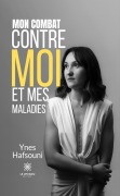 Cover-Bild zum Titel 'Mon combat contre moi et mes maladies' von 'Ynes Hafsouni'