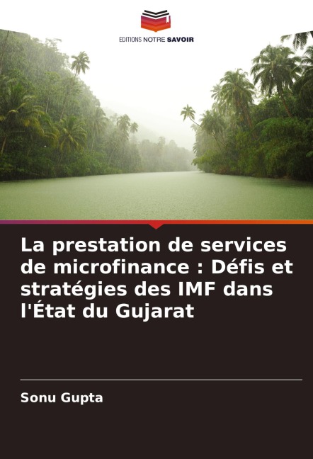 La prestation de services de microfinance : Défis et stratégies des IMF dans l'État du Gujarat - Sonu Gupta