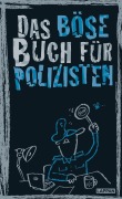 Cover-Bild zum Titel 'Das böse Buch für Polizisten' von 'Linus Höke, Roger Schmelzer, Peter Gitzinger'