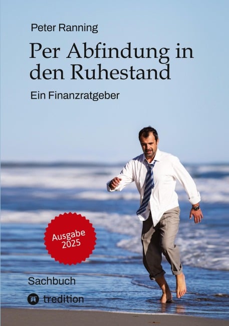 Per Abfindung in den Ruhestand - Ein Leitfaden zur Optimierung von Abfindungen, Steuern und Sozialversicherungen. - Peter Ranning