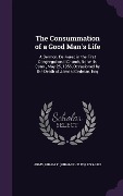 Cover-Bild zum Titel 'The Consummation of a Good Man's Life: A Sermon, Delivered in the First Congregational Church, Norwich, Conn., May 25, 1856, Occasioned by the Death o' von 'Hiram P. 1799-1882 Arms'