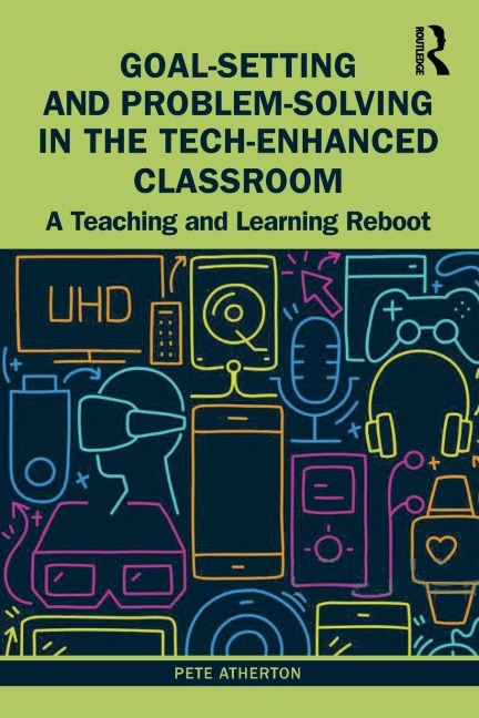 Goal-Setting and Problem-Solving in the Tech-Enhanced Classroom - Pete Atherton