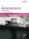 Cover-Bild zum Titel 'Der Museumsshop als Schnittstelle von Konsum und Kultur' von 'Annika Hampel'