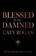 Cover-Bild zum Titel 'Blessed by the Damned' von 'Caty Rogan'
