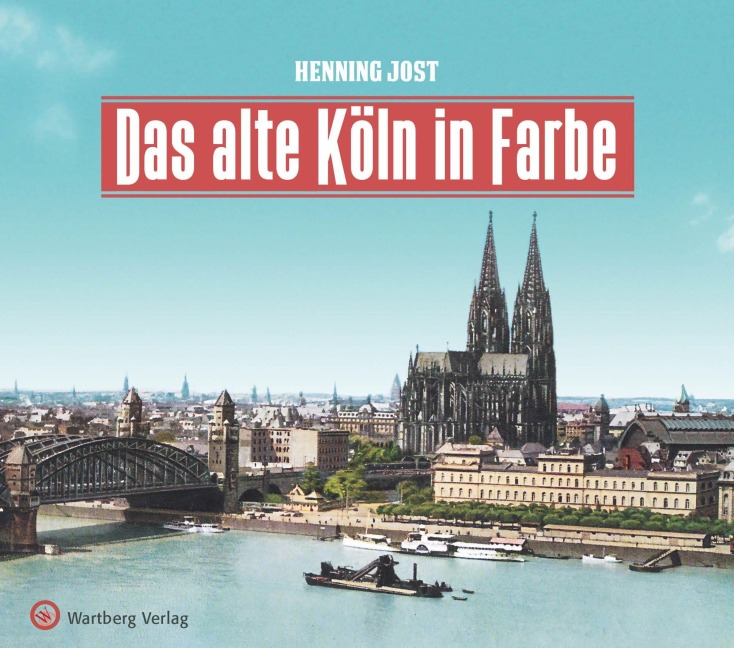 Das alte Köln in Farbe - Henning Jost