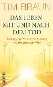 Cover-Bild zum Titel 'Das Leben mit und nach dem Tod' von 'Tim Braun'