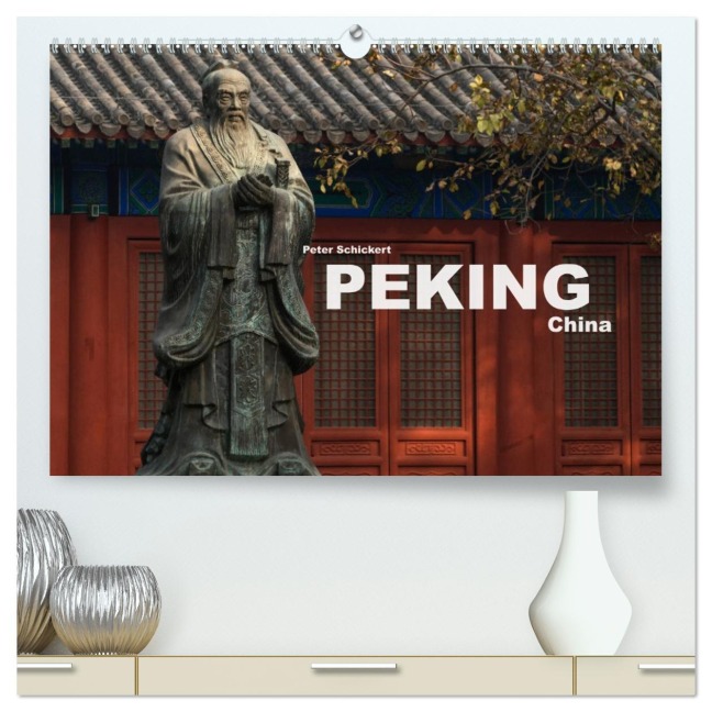 Peking - China (hochwertiger Premium Wandkalender 2026 DIN A2 quer), Kunstdruck in Hochglanz - Peter Schickert