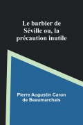 Cover-Bild zum Titel 'Le barbier de Séville; ou, la précaution inutile' von 'Pierre Augustin Beaumarchais'