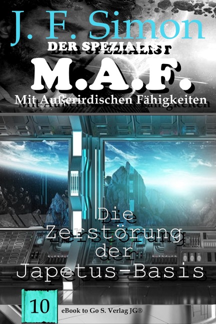 Die Zerstörung der Japetus-Basis (Der Spezialist M.A.F. 10) - J. F. Simon