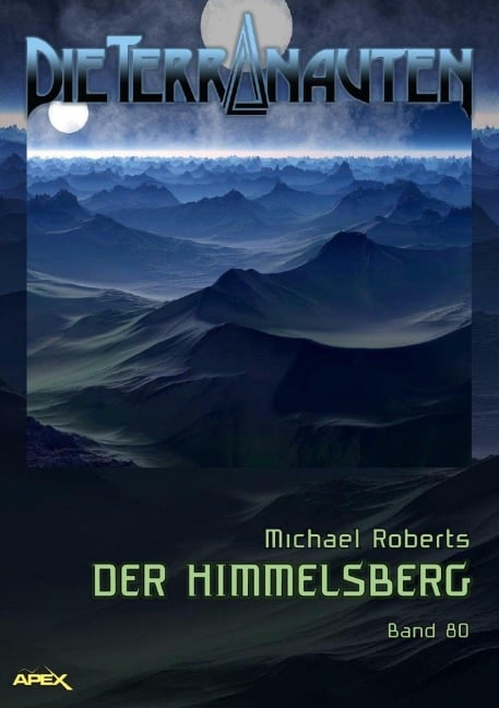 DIE TERRANAUTEN, Band 80: DER HIMMELSBERG - Michael Roberts