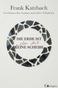 Cover-Bild zum Titel 'Die Erde ist eben doch eine Scheibe' von 'Frank Katzbach'