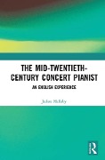 Cover-Bild zum Titel 'The Mid-Twentieth-Century Concert Pianist' von 'Julian Hellaby'