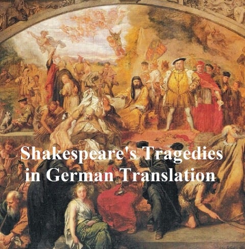 Shakespeare Tragedies in German translation: seven plays - William Shakespeare