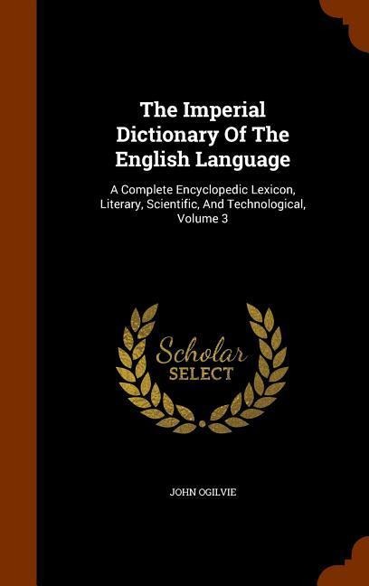 The Imperial Dictionary Of The English Language - John Ogilvie
