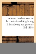 Cover-Bild zum Titel 'Adresse Du Directoire de la Confession d'Augsbourg À Strasbourg Aux Pasteurs de Son Rapport: Sur Les Moyens Qu'ils Ont de Concourir À La Santé de Leur' von 'Sans Auteur'