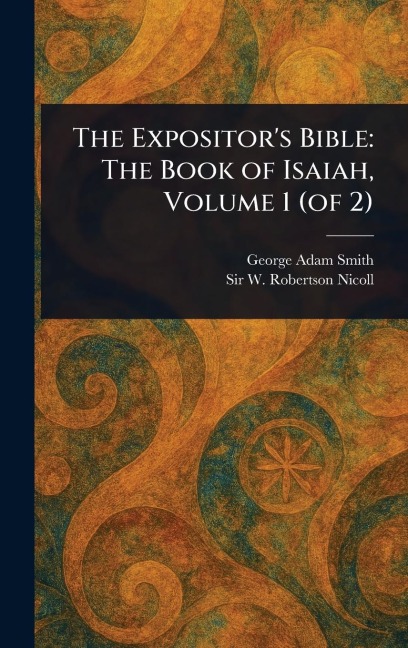 The Expositor's Bible - George Adam Smith, W Robertson (William Roberts Nicoll