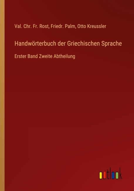 Handwörterbuch der Griechischen Sprache - Val. Chr. Fr. Rost, Friedr. Palm, Otto Kreussler