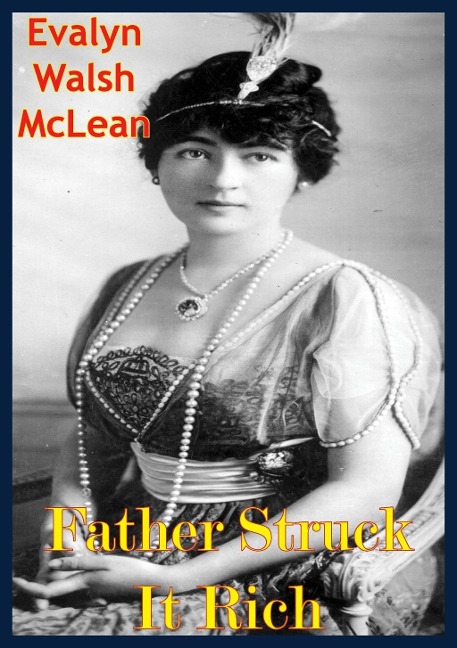Father Struck It Rich - Evalyn Walsh Mclean