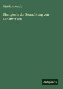Cover-Bild zum Titel 'Übungen in der Betrachtung von Kunstwerken' von 'Alfred Lichtwark'