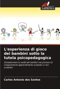 Cover-Bild zum Titel 'L'esperienza di gioco dei bambini sotto la tutela psicopedagogica' von 'Carlos Antonio Dos Santos'