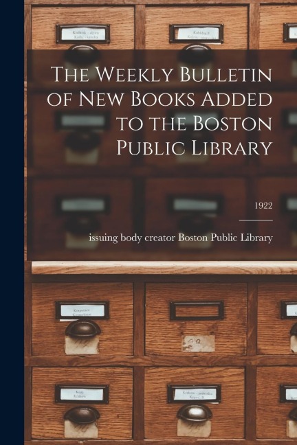 The Weekly Bulletin of New Books Added to the Boston Public Library; 1922 - 
