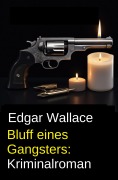 Cover-Bild zum Titel 'Bluff eines Gangsters: Kriminalroman' von 'Edgar Wallace'