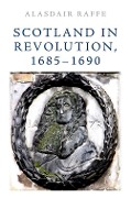 Cover-Bild zum Titel 'Scotland in Revolution, 1685-1690' von 'Alasdair Raffe'