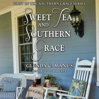 Sweet Tea and Southern Grace - Glenda C. Manus