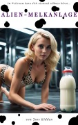 Cover-Bild zum Titel 'Alien-Melkanlage (hucow erotik)' von 'Joss Kidden'