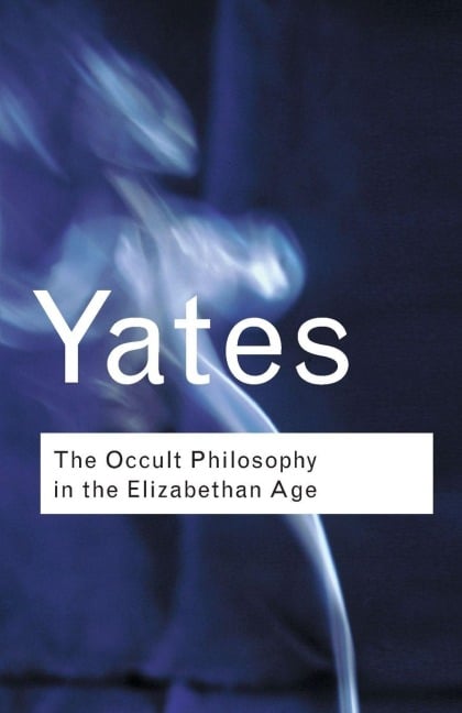 The Occult Philosophy in the Elizabethan Age - Frances Yates