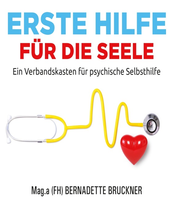 Erste Hilfe für die Seele - Bernadette Bruckner, Sebastian Mauritz, Harry Merl, Susanne Jarolim, Christiane Werzowa
