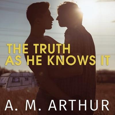 The Truth as He Knows It Lib/E - A. M. Arthur