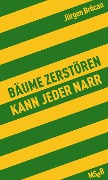 Cover-Bild zum Titel 'Bäume zerstören kann jeder Narr' von 'Jürgen Brôcan'