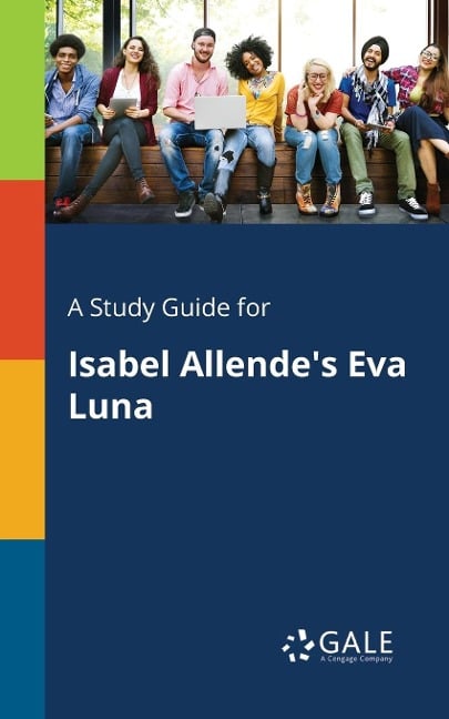 A Study Guide for Isabel Allende's Eva Luna - Cengage Learning Gale