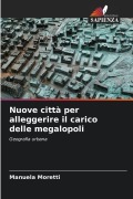 Cover-Bild zum Titel 'Nuove città per alleggerire il carico delle megalopoli' von 'Manuela Moretti'