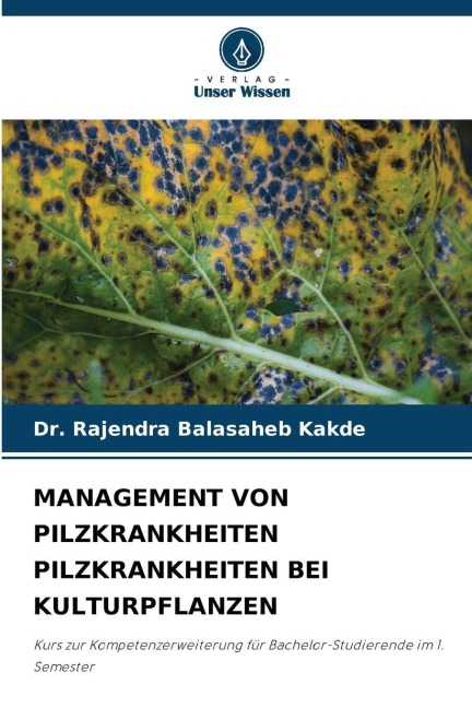 MANAGEMENT VON PILZKRANKHEITEN PILZKRANKHEITEN BEI KULTURPFLANZEN - Rajendra Balasaheb Kakde