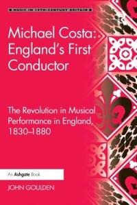 Michael Costa: England's First Conductor - John Goulden