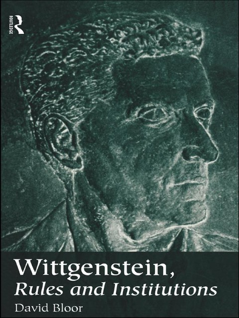 Wittgenstein, Rules and Institutions - David Bloor