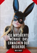 Die Maskierte Ménage: Das Erwachen der Begierde - Mia Graf