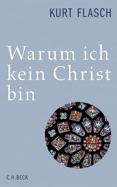 Warum ich kein Christ bin - Kurt Flasch