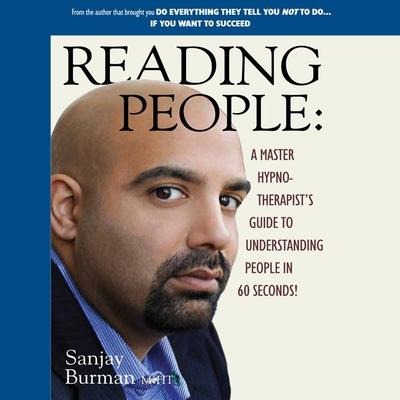 Reading People: A Master Hypnotherapist's Guide to Understanding People in 60 Seconds! - Sanjay Burman